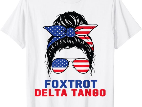 Messy bun foxtrots deltas tangos bear foxtrots deltas tango t-shirt