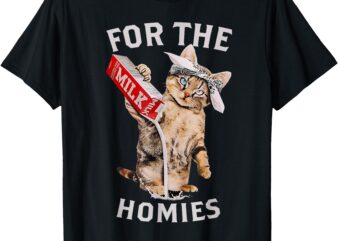 Milk Cat For The Homies & FUNNY MEME CUTE Milk Cat T-Shirt