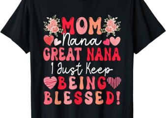 Mom Nana Great Nana Just Keep Being Blessed Mother’s Day T-Shirt