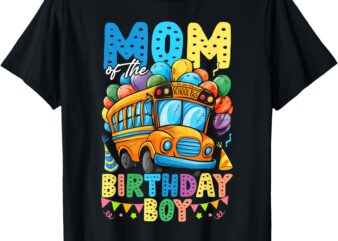 Mom Of The Birthday Boy Funny School Bus Birthday Party T-Shirt