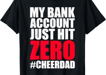 My Bank Account Just Hit Zero Cheer Dad Proud Cheer Tee T-Shirt