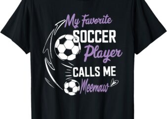 My Favorite Soccer Player Calls Me Meemaw T-Shirt