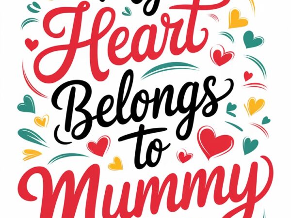 My heart belongs forever to my beloved mummy with endless love and adoration t shirt designs for sale