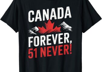 Never 51st State Canada Foreve 51 Never Canada Flag T-Shirt