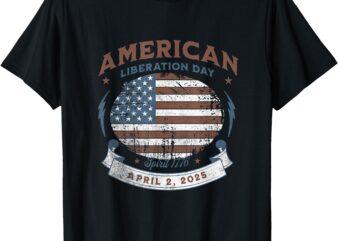New! LIBERATION DAY American Liberation Day April 2nd 2025 T-Shirt