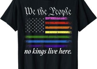 No Kings Live Here We The People Political Shirt Men Women T-Shirt