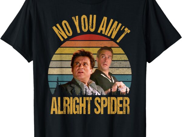 No you ain’t alright spider vintage t-shirt