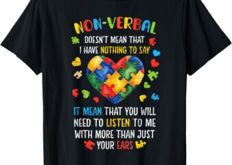 Non-verbal Doesn’t Mean I Have Nothing To Say Autism T-Shirt