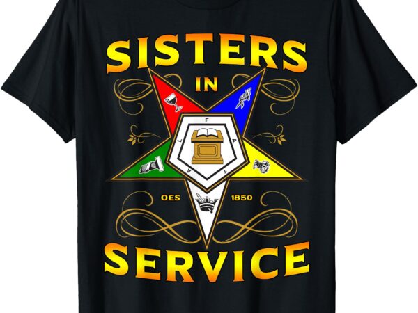 Oes 1850 sisters in service order of the eastern star sistar t-shirt