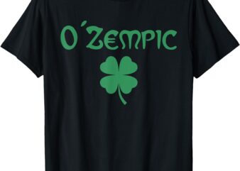 O’Zempic Funny St.Patrick’s Day T-Shirt