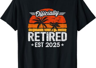 Officially Retired 2025 – Retirement Party – 2025 Retirement T-Shirt