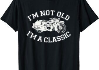 Old Biker, Classic Motorcycle I’m Not Old Funny Retirement T-Shirt