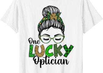 One Lucky Optician St Patricks Day Messy Bun Shamrock Women T-Shirt