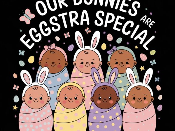 Our bunnies are eggstra special t shirt design online