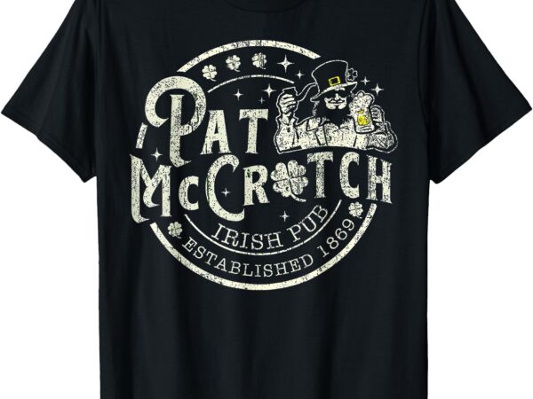 Pat mccrotch irish pub leprechaun funny st patricks day t-shirt