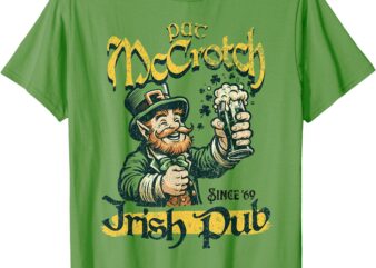 Pat Mccrotch Irish Pub St Patricks Day Dirty Adult drink T-Shirt