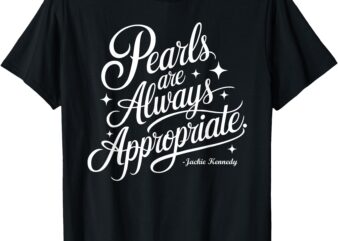 Pearls Are Always Appropriate Tee jackie kennedy T-Shirt