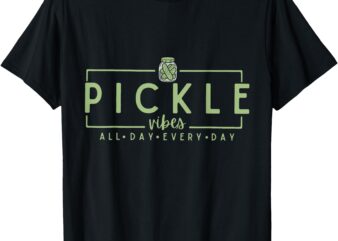 Pickle Vibes All Day Every Day Pickle Lovers T-Shirt