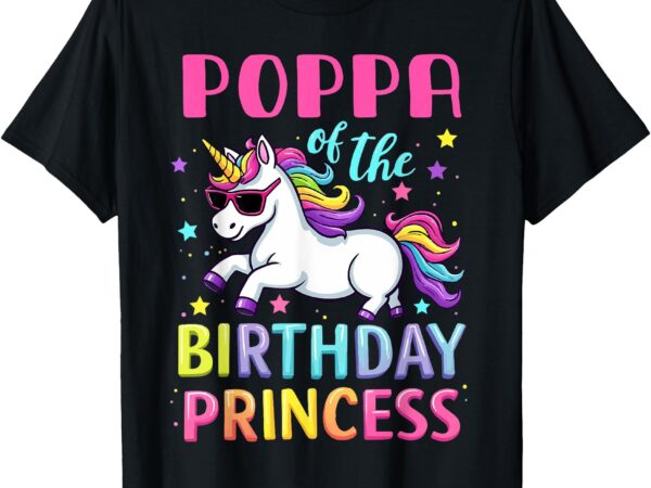 Poppa of the birthday princess girl unicorn family party t-shirt