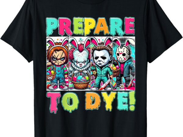 Prepare to groovy dye easter horror dyeing eggs t-shirt