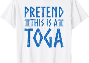 Pretend This Is A Toga Greek Party Costume T-Shirt