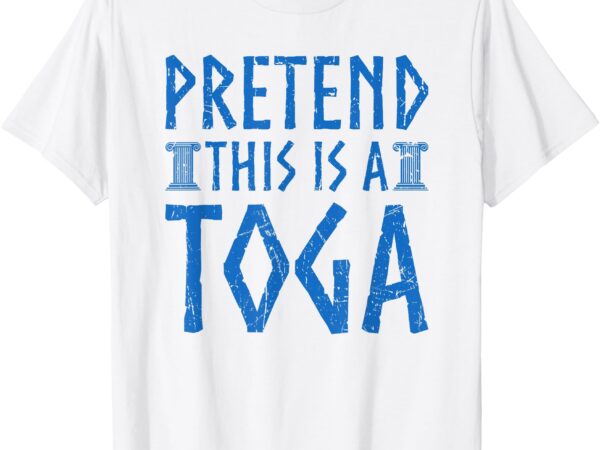 Pretend this is a toga greek party costume t-shirt