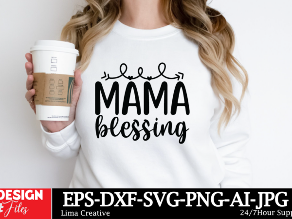 Mama blessing t-shirt design, mother’s day mega bundle, mom svg bundle, 140 designs, heather roberts art bundle, mother’s day designs, cut f