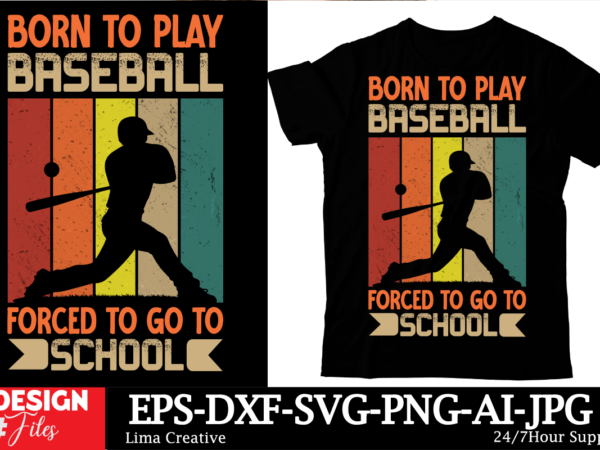 Born to play baseball forced to go to school t-shirt design, baseball t-shirt bundle svg cutting file, baseball mom svg, silhouette svg, cri