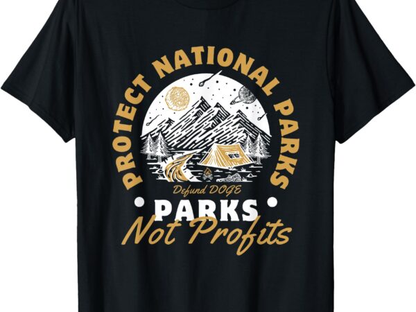 Protect national parks defund doge parks not profits support t-shirt