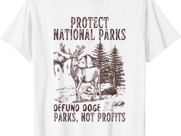 Protect national parks defund doge support parks not profits t-shirt