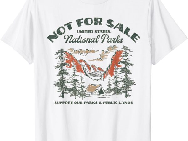 Protect our national park retro vintage not for sale support t-shirt