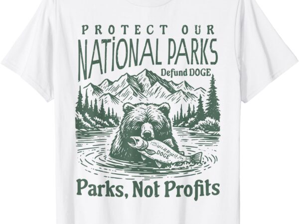 Protect our national parks defund doge parks not profits t-shirt