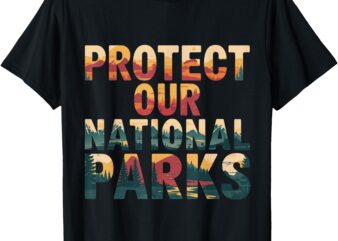 Protect Our US National Parks Hiking And Camping Lover T-Shirt