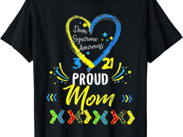 Proud mom down syndrome awareness t-shirt