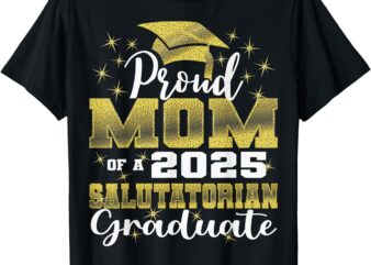 Proud Mom of 2025 Salutatorian Class 2025 Graduate T-Shirt