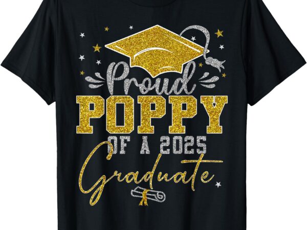 Proud poppy of a class of 2025 graduate for graduation t-shirt