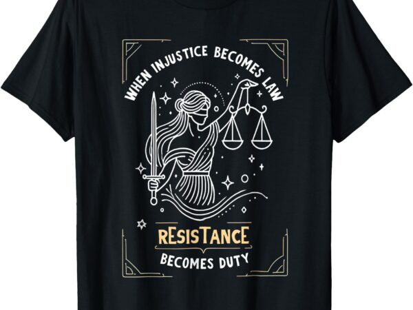 Rbg quote when injustice becomes law resistance becomes duty t-shirt