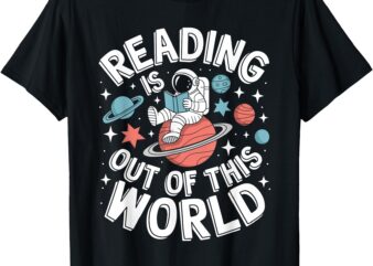 Reading Is Out Of This World Space Funny Books Lover T-Shirt