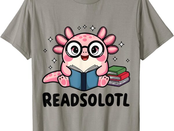 Readsolotl funny axolotl read books book lover funny reading t-shirt