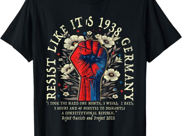 Resist like it’s 1938 germany floral boho funny retro t-shirt