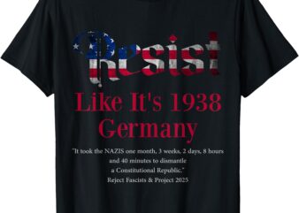 Resist Pritker quote Germany 1938 Reject Fascism and Project T-Shirt