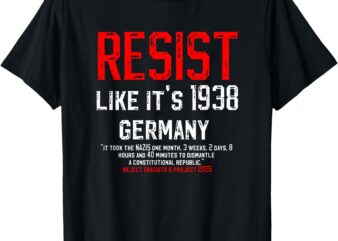 Resist like it’s 1938 Germany Reject Fascism Project 2025 T-Shirt