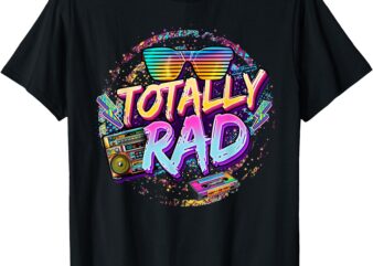 Retro 1980’s Totally Rad 80’s Funny 80s Theme Retro Party T-Shirt