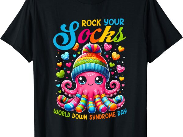 Rock your socks down syndrome awareness day octopus wdsd t-shirt