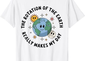 Rotation of the Earth Makes My Day Science Earth Day Kids T-Shirt