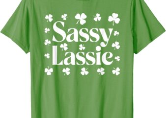 Sassy Lassie Shirt Funny Irish Girl Women St Patricks Day T-Shirt