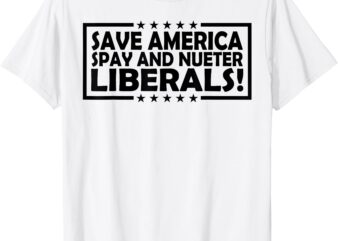 Save America Spay And Neuter Liberals T-Shirt