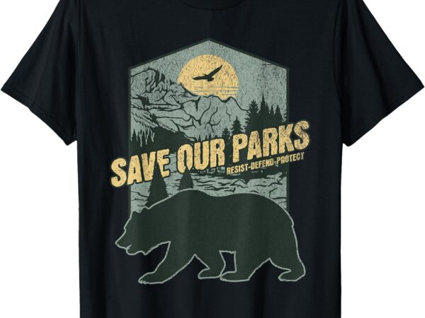 Save our national parks resist bear anti trump alt us parks t-shirt