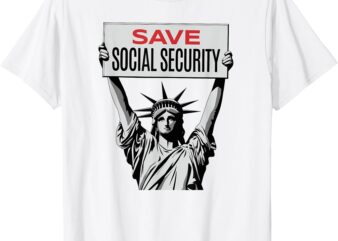 Save Social Security -Statue of Liberty – Resist Trump T-Shirt