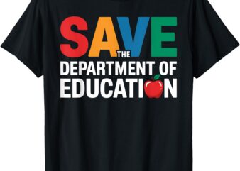 Save The Department of Education Teacher Educator School T-Shirt